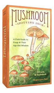 Title: Mushroom Spotter's Deck: A Field Guide to Fungi & Their Age-Old Wisdom, Author: Megan Lynn Kott
