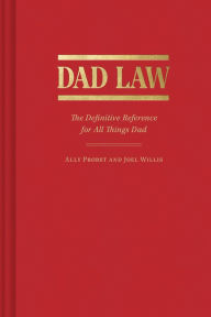Title: Dad Law: The Definitive Reference for All Things Dad, Author: Ally Probst