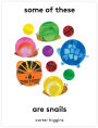 Some of These Are Snails