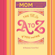 Title: The Fill-In A to Z of You and Me: For Mom, Author: Chronicle Books