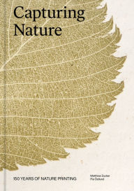 Title: Capturing Nature: 150 Years of Nature Printing, Author: Matthew Zucker