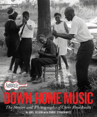 Title: Arhoolie Records Down Home Music: The Stories and Photographs of Chris Strachwitz, Author: Joel Selvin