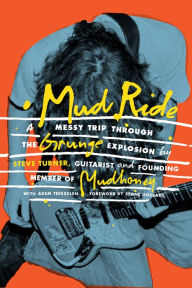 Title: Mud Ride: A Messy Trip Through the Grunge Explosion, Author: Steve Turner