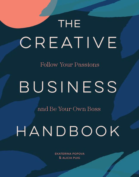 Creative Business Handbook: Follow Your Passions and Be Your Own Boss
