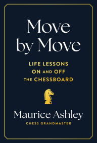 Title: Move by Move: Life Lessons on and off the Chessboard, Author: Maurice Ashley