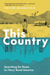 Title: This Country: Searching for Home in (Very) Rural America, Author: Navied Mahdavian
