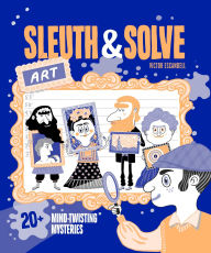 Title: Sleuth & Solve: Art: 20+ Mind-Twisting Mysteries, Author: Ana Gallo