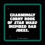 Alternative view 2 of Star Wars Dad Jokes: The Best Worst Jokes and Puns from a Galaxy Far, Far Away . . . .