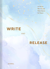 Title: Write and Release Journal: Let Go of Worries and Make Space for Peace, Author: Nicola Ries Taggart