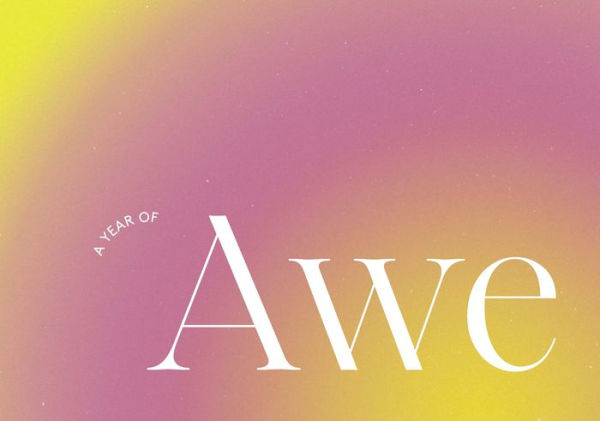 Awestruck: 52 Experiments to Find Wonder, Joy, and Meaning in Everyday Life-A Yearlong Journal