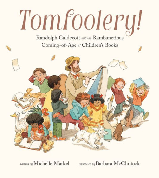 Tomfoolery!: Randolph Caldecott and the Rambunctious Coming-of-Age of Children's Books