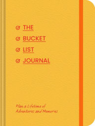 Title: The Bucket List Journal: Plan a Lifetime of Adventures and Memories, Author: Chronicle Books