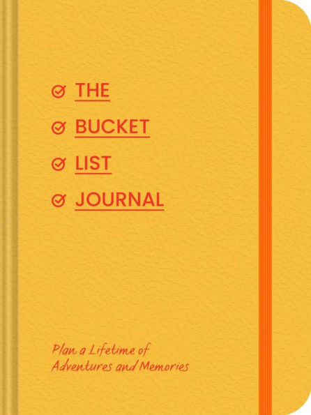 The Bucket List Journal: Plan a Lifetime of Adventures and Memories