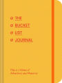 The Bucket List Journal: Plan a Lifetime of Adventures and Memories