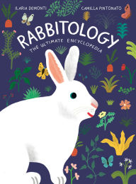 Title: Rabbitology: The Ultimate Encyclopedia, Author: Ilaria Demonti