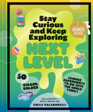 Title: Stay Curious and Keep Exploring: Next Level: 50 Bigger, Bolder Science Experiments to Do with the Whole Family (Signed Book), Author: Emily Calandrelli