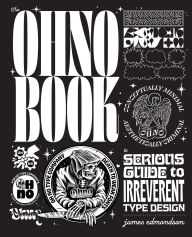 Title: The Ohno Book: A Serious Guide to Irreverent Type Design, Author: James Edmondson