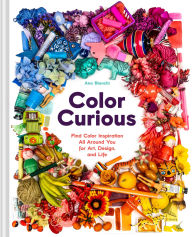 Title: Color Curious: Find Color Inspiration All Around You for Art, Design, and Life, Author: Ana Bianchi