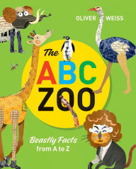Title: The ABC Zoo: Beastly Facts from A to Z, Author: Oliver Weiss