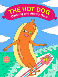 Title: The Hot Dog Coloring and Activity Book, Author: Val Brains