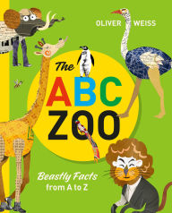 Title: The ABC Zoo: Beastly Facts from A to Z, Author: Oliver Weiss