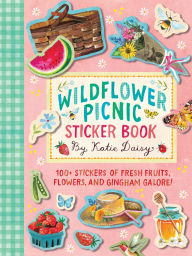 Title: Wildflower Picnic Sticker Book: 100+ Stickers of Fresh Fruits, Flowers, and Gingham Galore!, Author: Katie Daisy