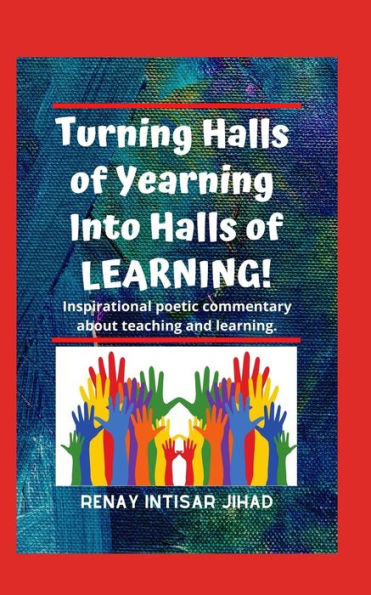 Turning Halls of Yearning Into Halls of Learning: Inspirational poetic commentary about teaching and learning in an urban school setting.