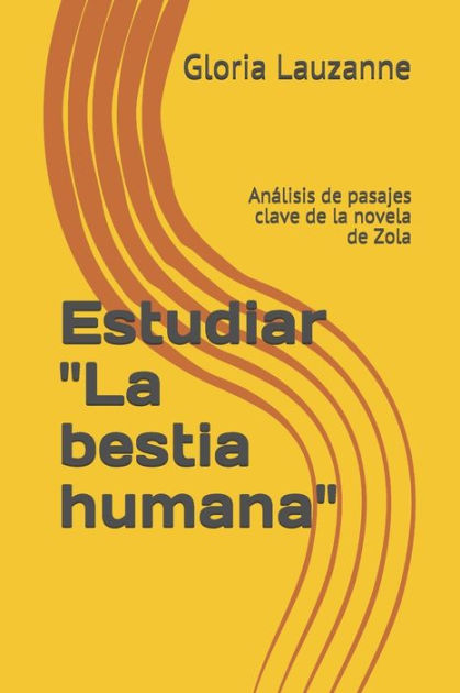 Estudiar La bestia humana: Anï¿½lisis de pasajes clave de la novela de  Zola by Gloria Lauzanne, Paperback