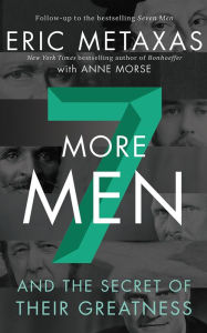 Title: Seven More Men: And the Secret of Their Greatness, Author: Eric Metaxas