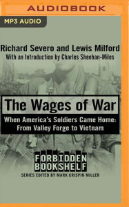 Title: The Wages of War: When America's Soldiers Came Home: From Valley Forge to Vietnam, Author: Richard Severo