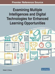 Title: Examining Multiple Intelligences and Digital Technologies for Enhanced Learning Opportunities, Author: Robert Z. Zheng