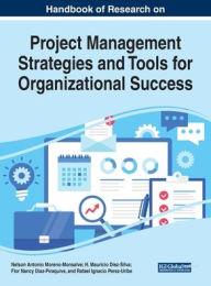 Title: Handbook of Research on Project Management Strategies and Tools for Organizational Success, Author: Nelson Antonio Moreno-Monsalve