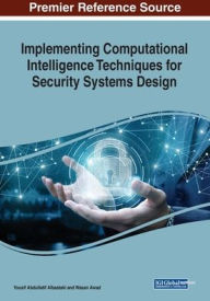 Title: Implementing Computational Intelligence Techniques for Security Systems Design, Author: Yousif Abdullatif Albastaki
