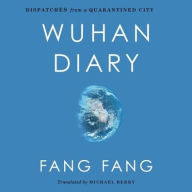 Title: Wuhan Diary: Dispatches from a Quarantined City, Author: Fang Fang