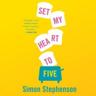 Title: Set My Heart to Five, Author: Simon Stephenson