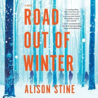 Title: Road Out of Winter, Author: Alison Stine