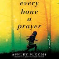 Title: Every Bone a Prayer, Author: Ashley Blooms