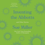 Title: Inventing the Abbotts: And Other Stories, Author: Sue Miller