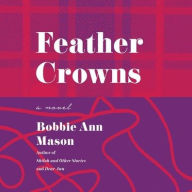 Title: Feather Crowns, Author: Bobbie Ann Mason