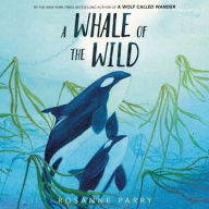 Title: A Whale of the Wild, Author: Rosanne Parry