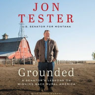 Title: Grounded: A Senator's Lessons on Winning Back Rural America, Author: Jon Tester