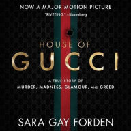 Title: The House of Gucci: A Sensational Story of Murder, Madness, Glamour, and Greed, Author: Sara Gay Forden