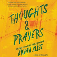 Title: Thoughts & Prayers: A Novel in Three Parts, Author: Bryan Bliss