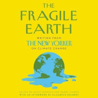 Title: The Fragile Earth: Writing from the New Yorker on Climate Change, Author: David Remnick