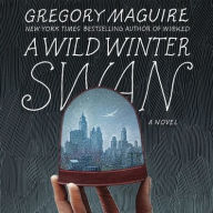 Title: A Wild Winter Swan, Author: Gregory Maguire