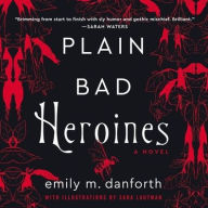 Title: Plain Bad Heroines, Author: Emily M. Danforth