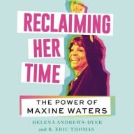 Title: Reclaiming Her Time: The Power of Maxine Waters, Author: Helena Andrews-Dyer