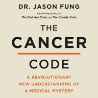 Title: The Cancer Code: A Revolutionary New Understanding of a Medical Mystery, Author: Jason Fung