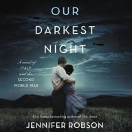 Title: Our Darkest Night: A Novel of Italy and the Second World War, Author: Jennifer Robson