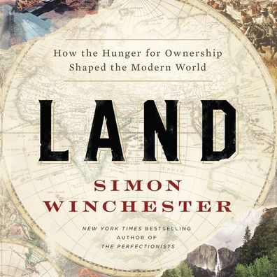 Land: How the Hunger for Ownership Shaped the Modern World